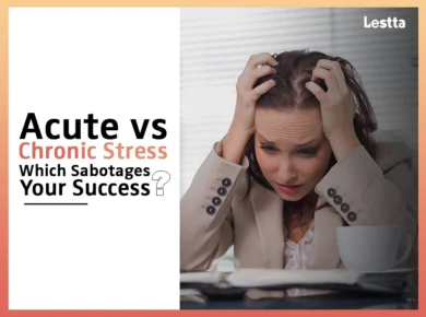 Acute vs Chronic Stress: which sabotages your success?