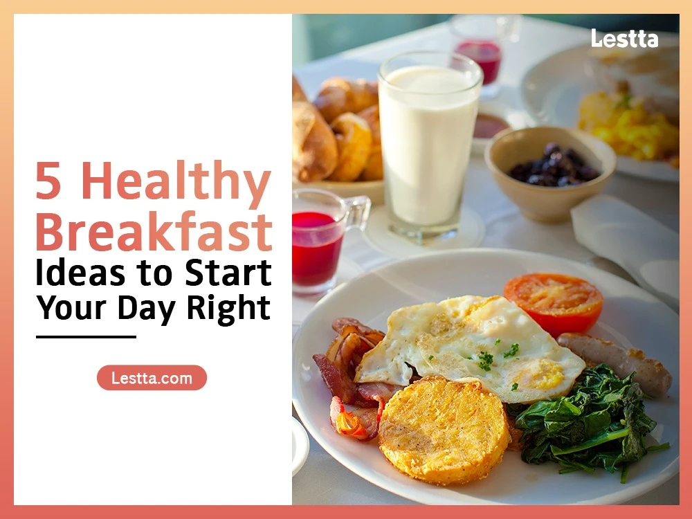 5 Healthy Breakfast Ideas to Start Your Day Right