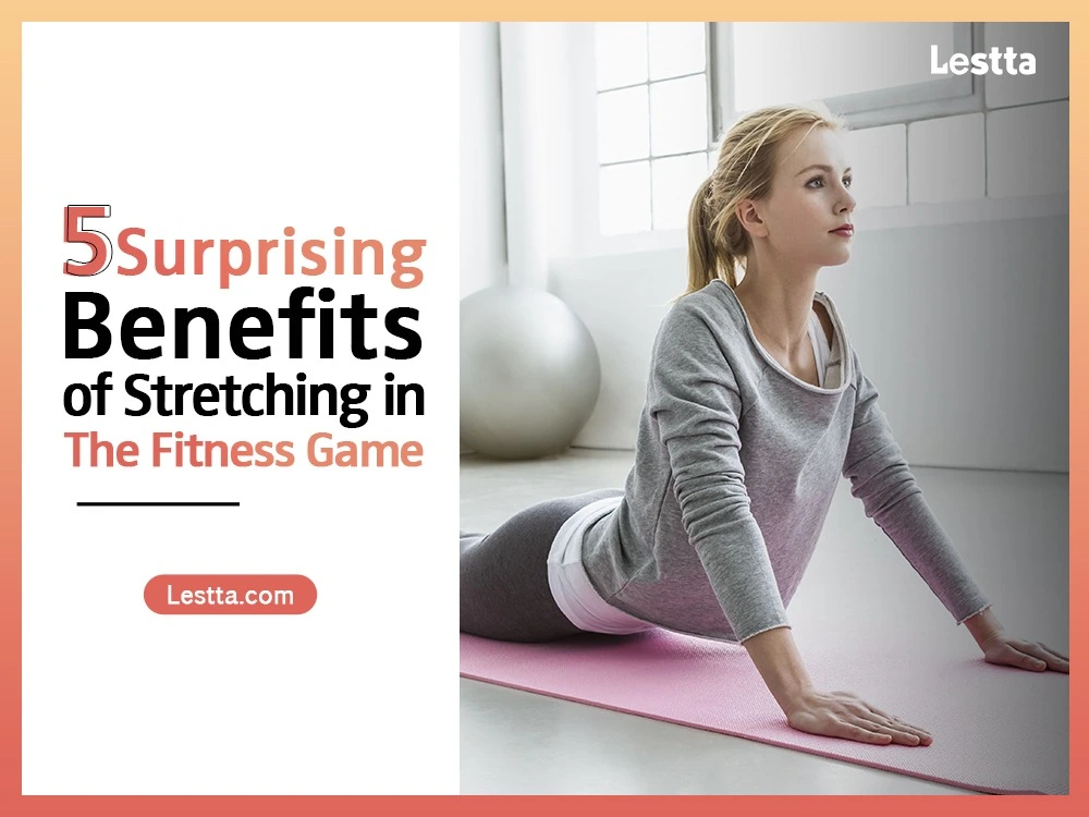 5 Surprising Benefits of Stretching in The Fitness Game