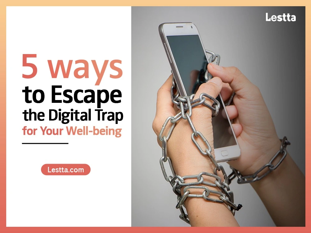 5 Ways To Escape the Digital Trap For Your Well-Being