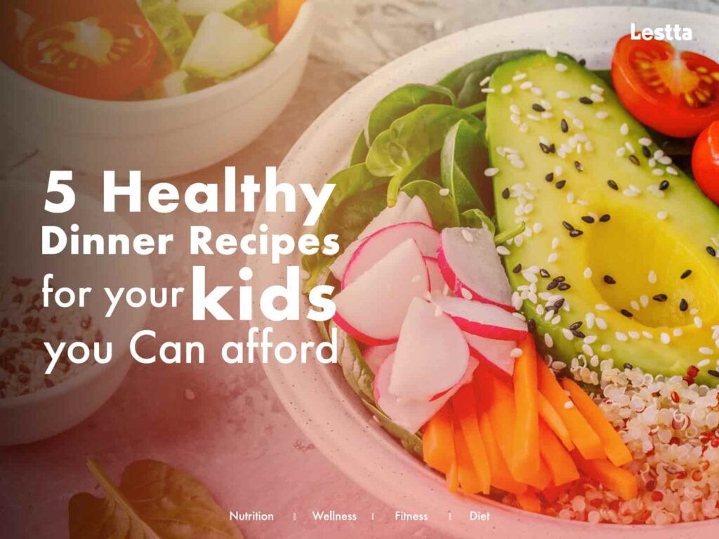 5 Healthy Dinner Recipes for your kids you can afford