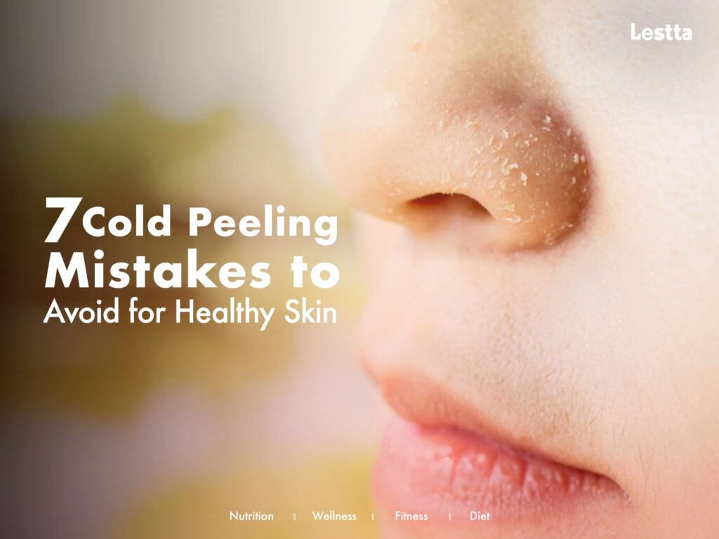 7 Cold Peeling Mistakes to avoid for healthy skin