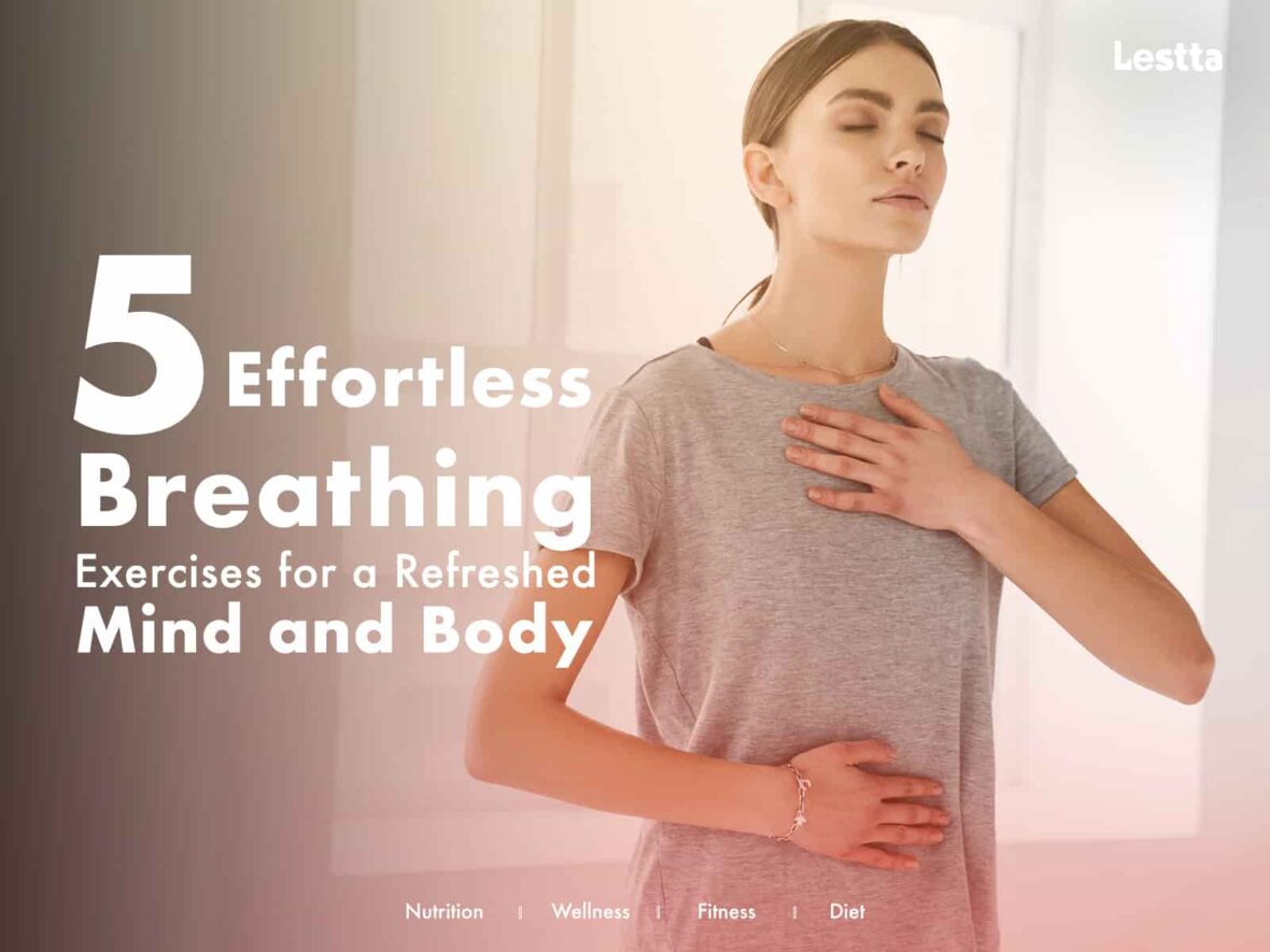 5 Effortless Breathing Exercises for a Refreshed Mind and Body - Lestta