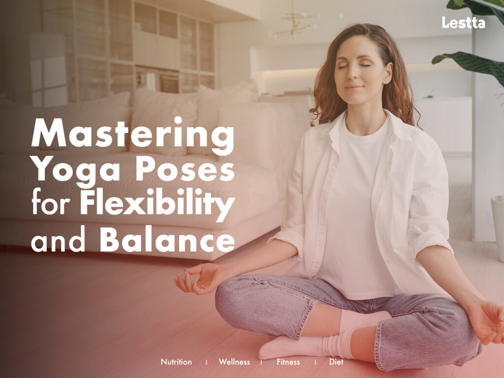 Mastering Yoga Poses for Flexibility and Balance