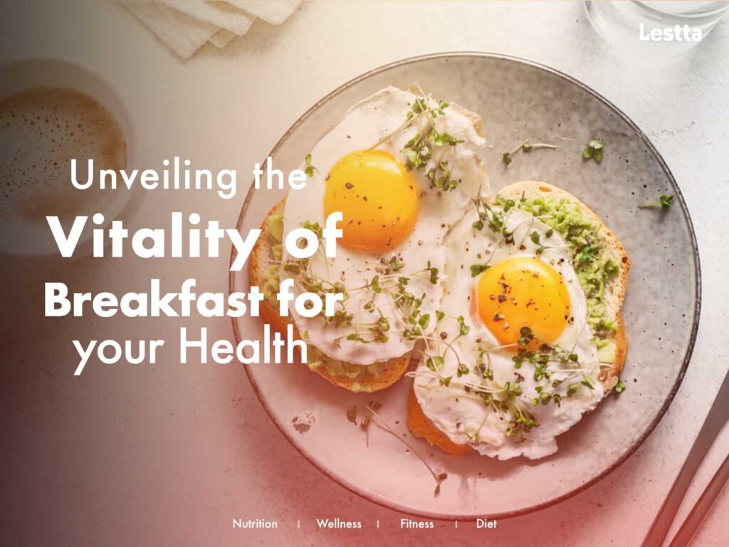 Unveiling the Vitality of Breakfast for your Health