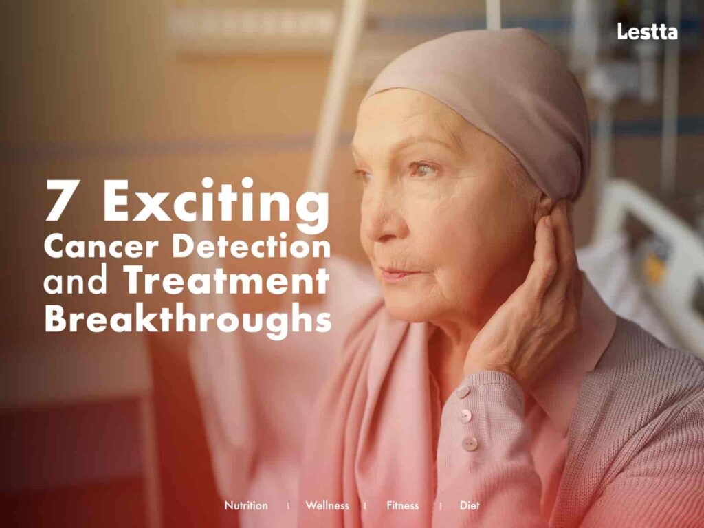 7 Exciting Cancer Detection and Treatment Breakthroughs